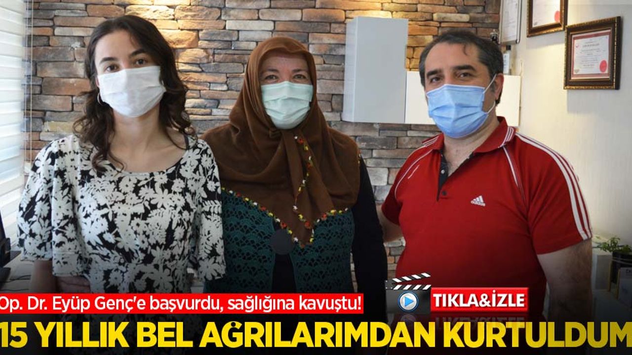 Op. Dr. Eyüp Genç'e başvurdu, sağlığına kavuştu! "15 yıllık bel ağrılarımdan kurtuldum" 
