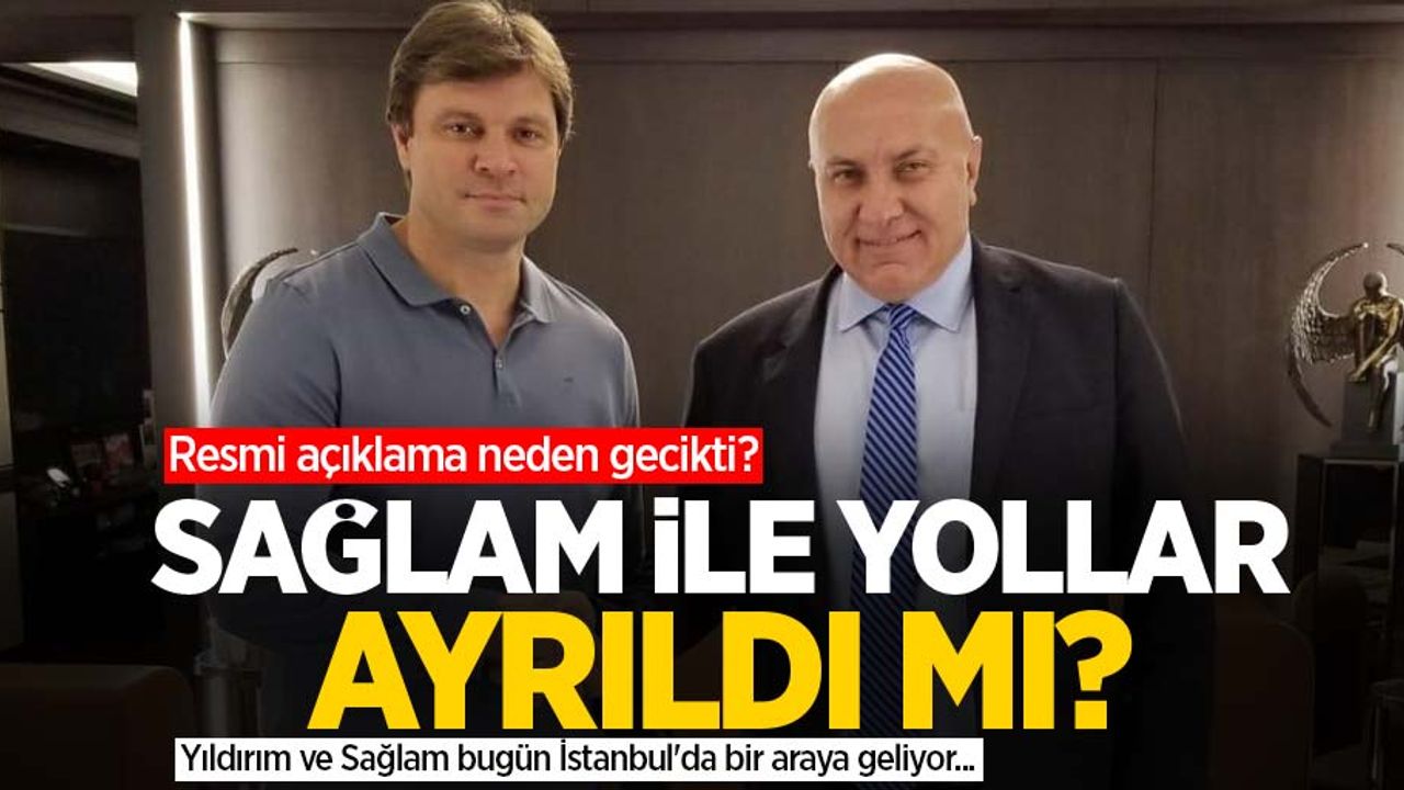 Resmi açıklama neden gecikti? Sağlam ile yollar ayrıldı mı? 