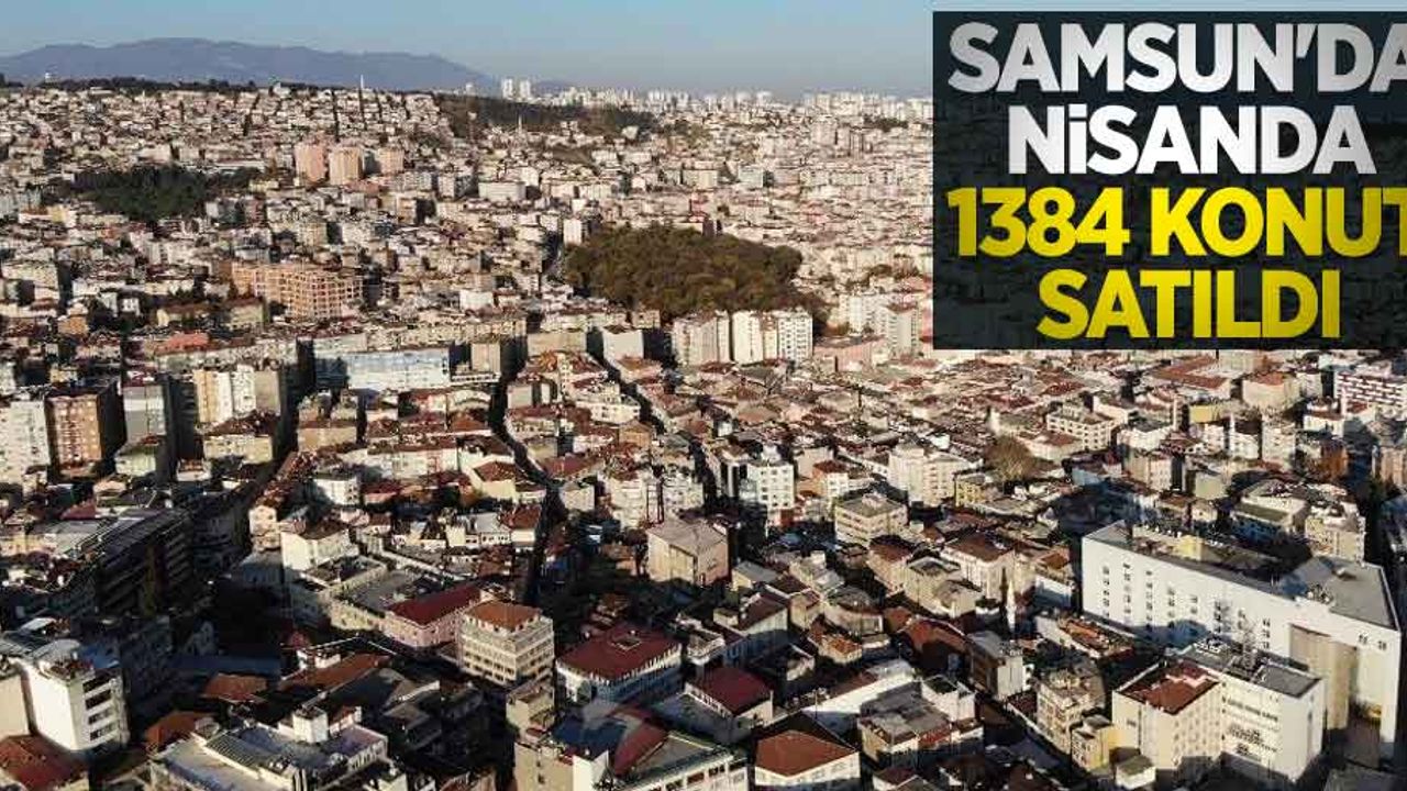Samsun'da nisanda 1384 konut satıldı