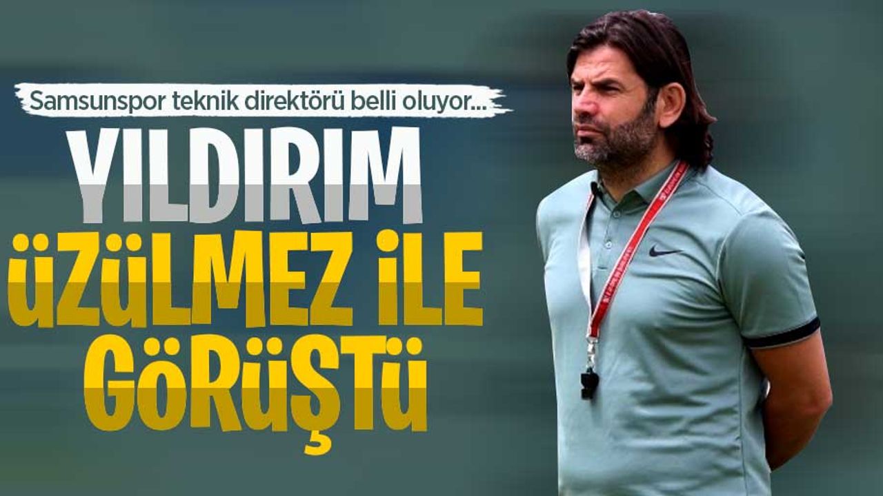 Samsunspor teknik direktörü belli oluyor... Yıldırım Üzülmez ile görüştü