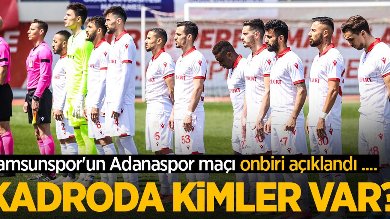 Samsunspor'un Adanaspor maçı onbiri açıklandı ....