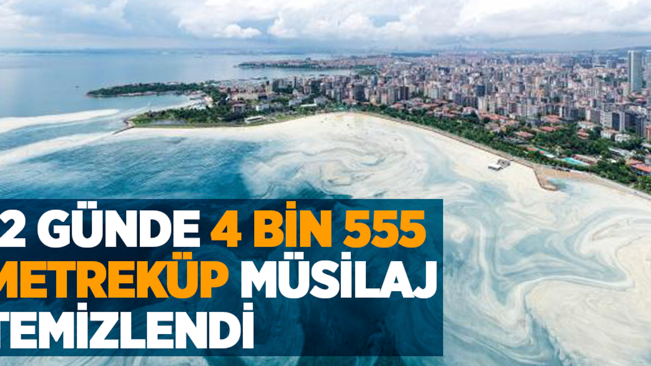 12 günde 4 bin 555 metreküp müsilaj temizlendi