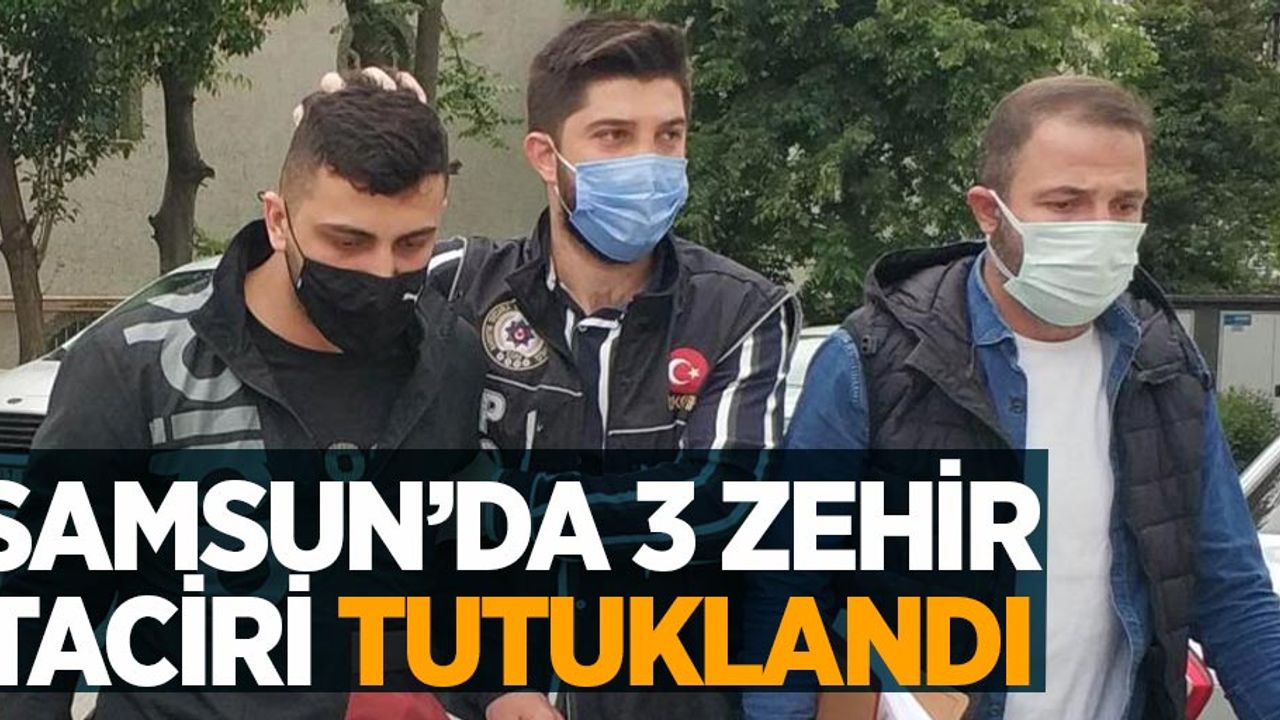 Samsun'da 3 zehir taciri tutuklandı