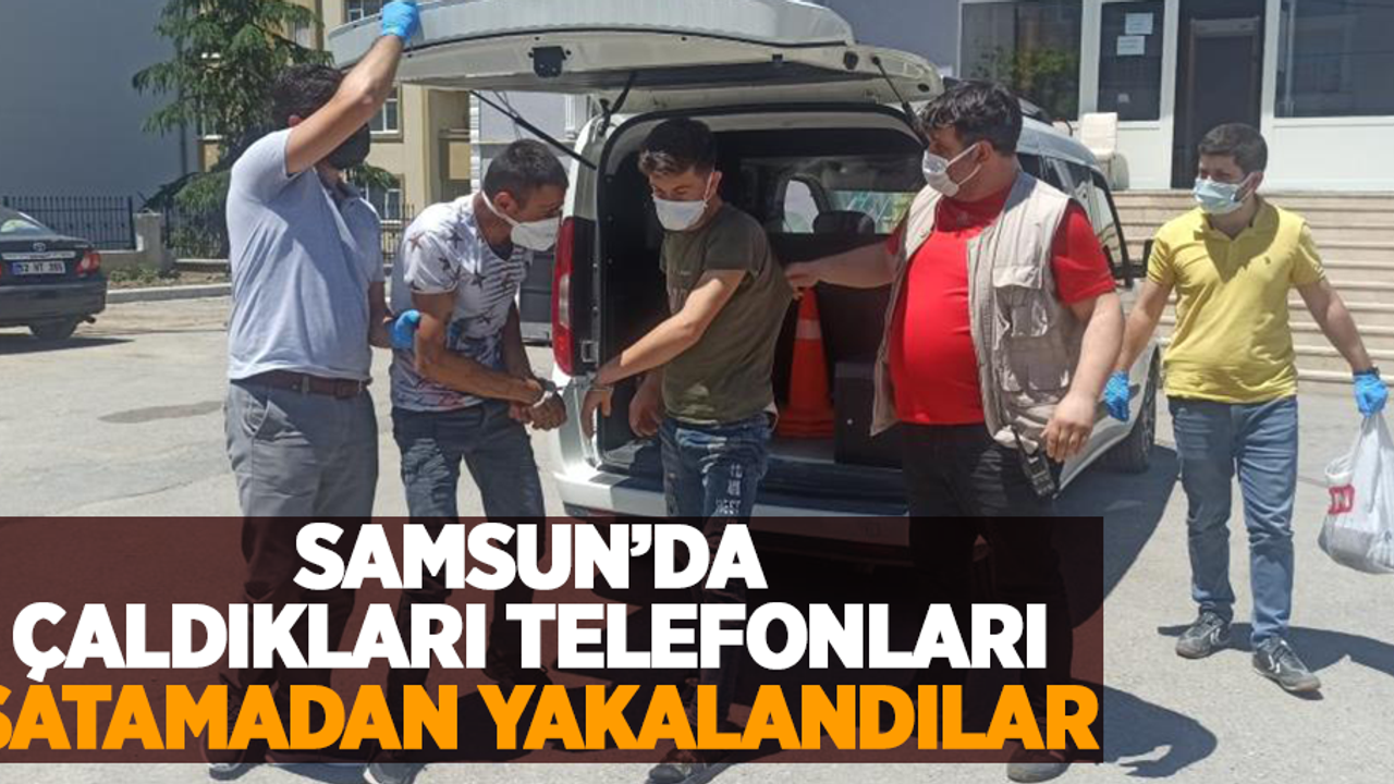 Samsun'da çaldıkları telefonları satamadan yakalandılar