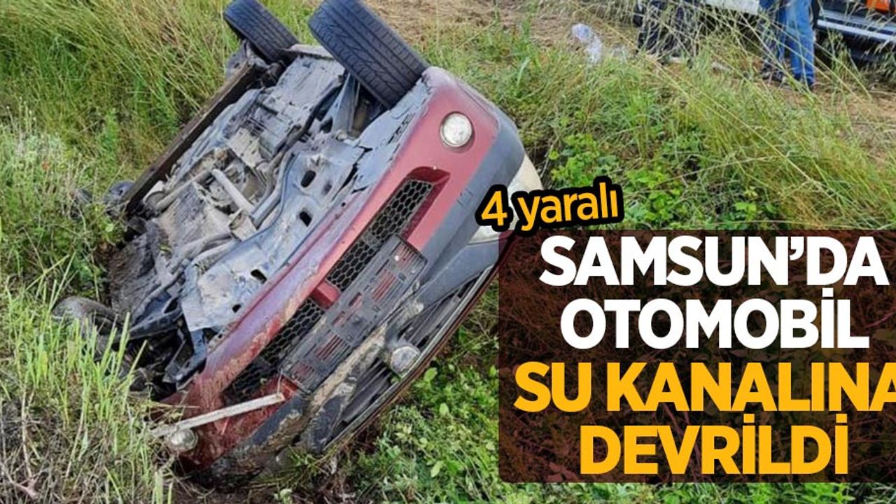 Samsun'da otomobil su kanalına devrildi: 4 yaralı