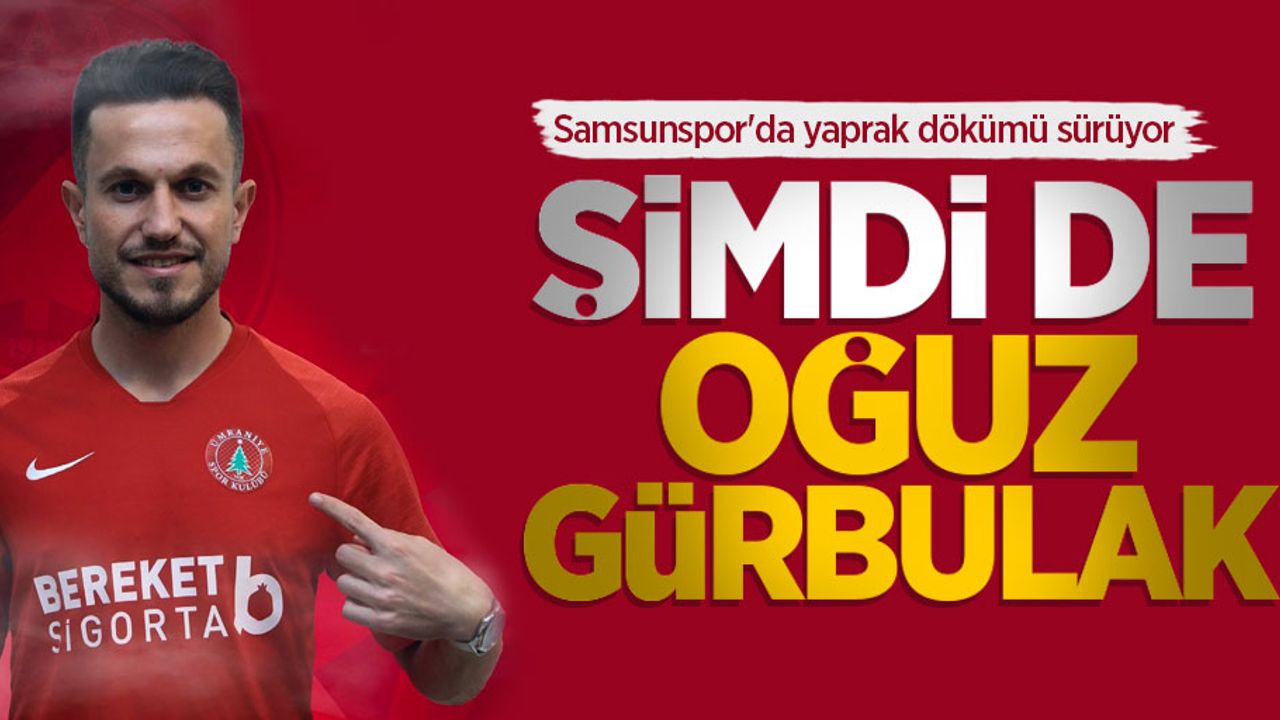 Samsunspor'da yaprak dökümü sürüyor   Şimdi de  Oğuz Gürbulak 