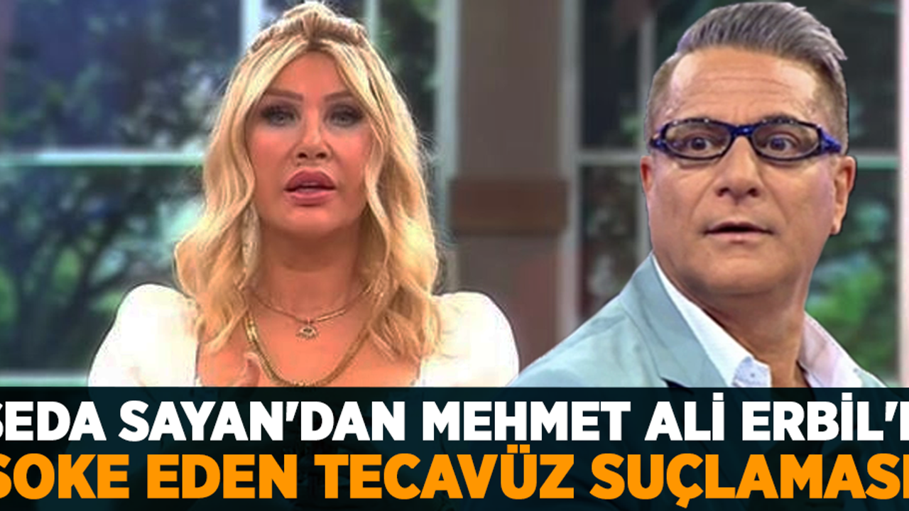 Seda Sayan'dan Mehmet Ali Erbil'e şoke eden tecavüz suçlaması!