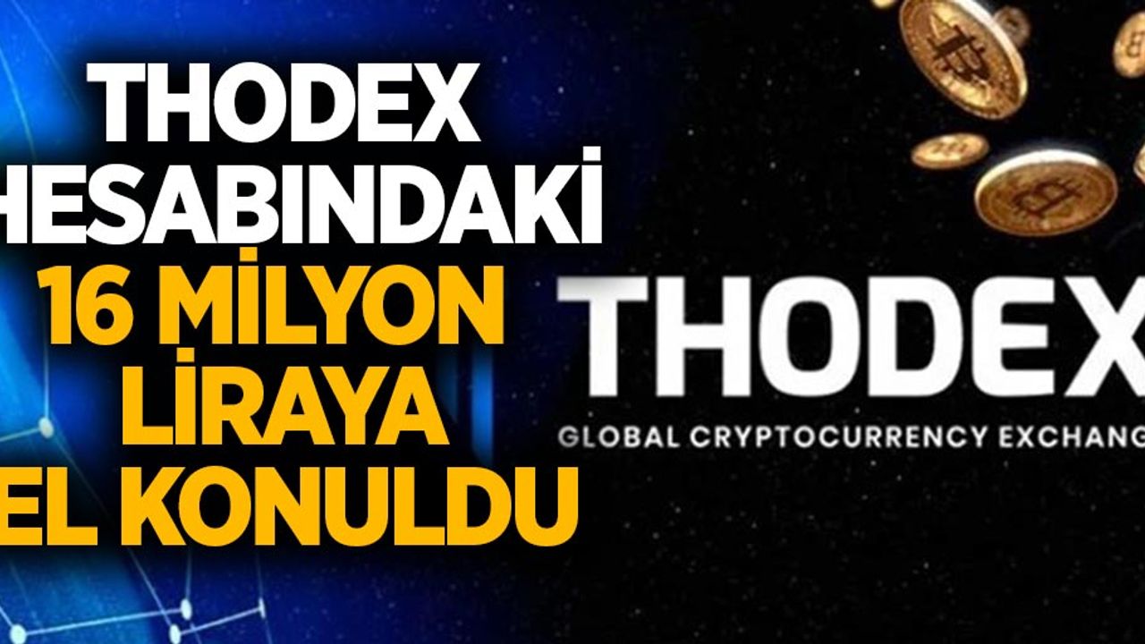 Thodex'in hesabındaki 16 milyon liraya haciz konuldu