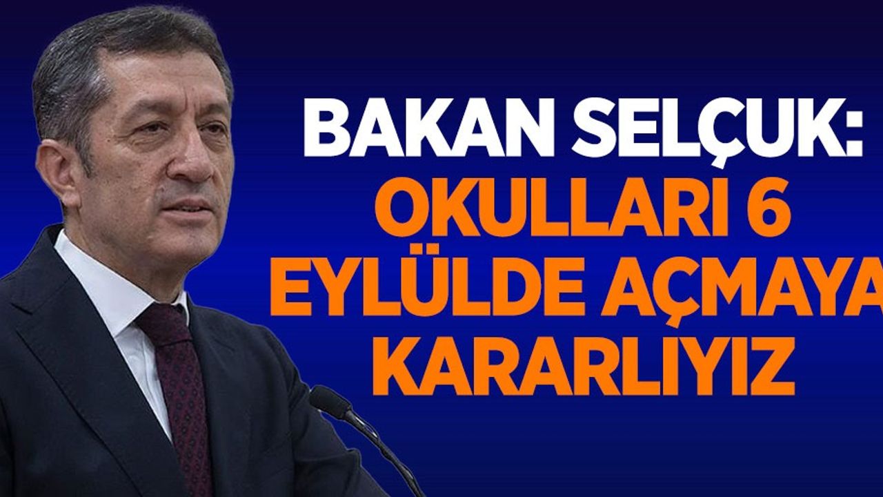 Bakan Ziya Selçuk: Okulları 6 Eylülde açmaya kararlıyız