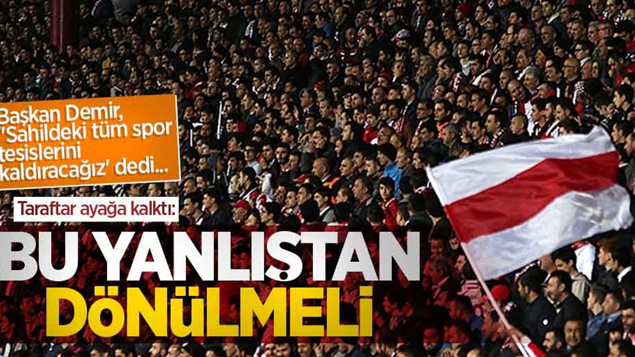 Başkan Demir, "Sahildeki tüm spor tesislerini kaldıracağız' dedi... Taraftar ayağa kalktı