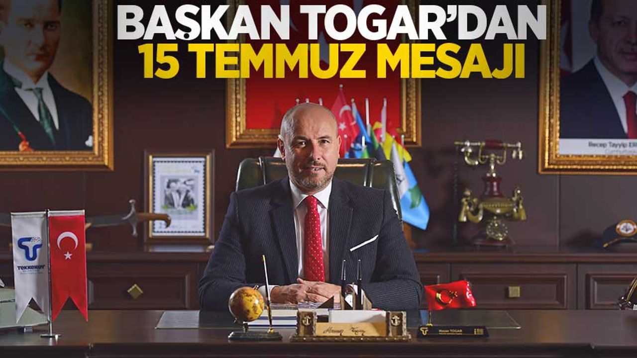 Başkan Togar'dan 15 Temmuz mesajı