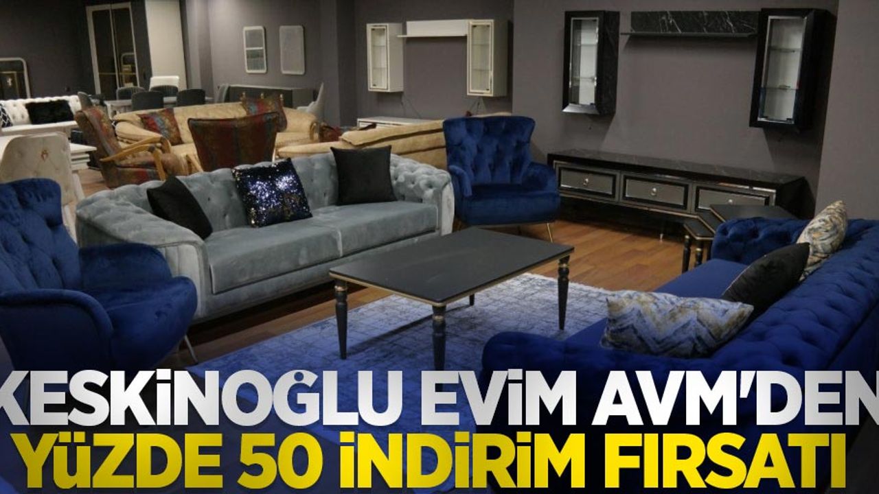 Keskinoğlu Evim AVM'den yüzde 50 indirim fırsatı 