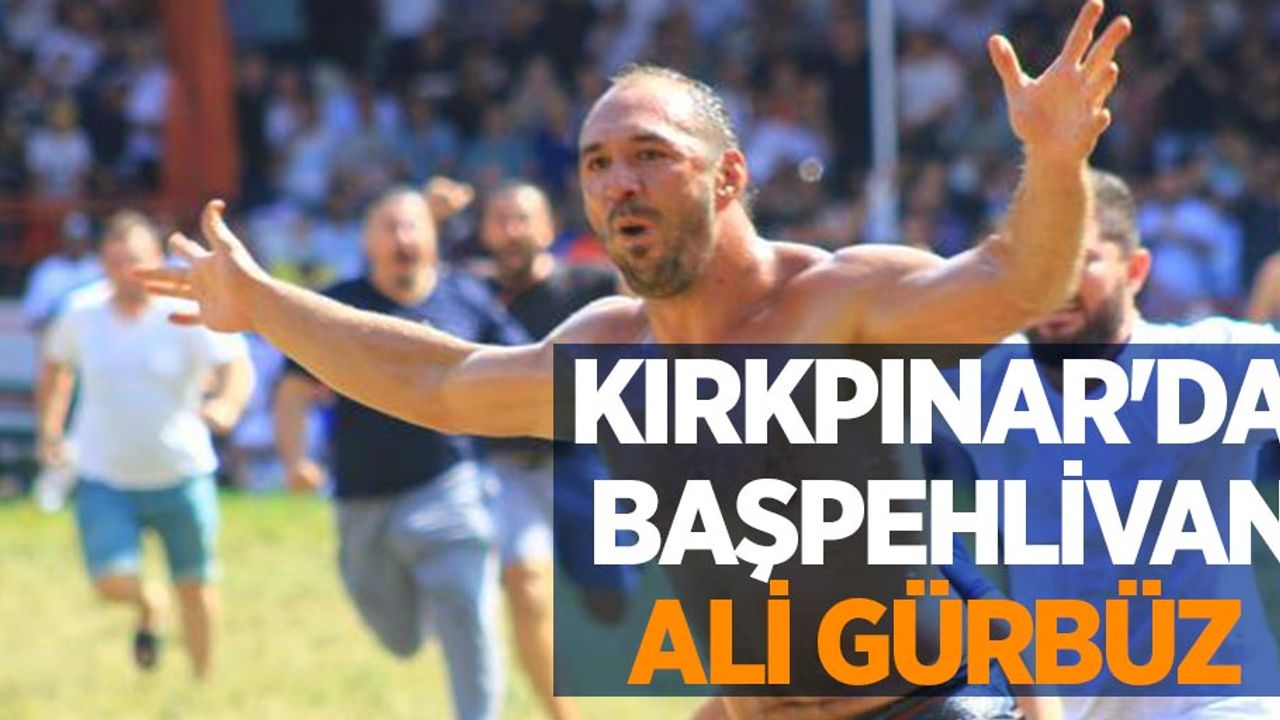 Kırkpınar'da başpehlivan Ali Gürbüz oldu