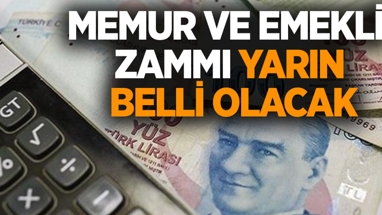 Memur ve emekli zammı yarın belli olacak
