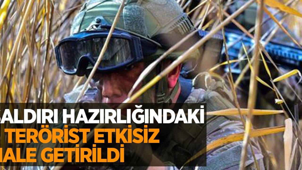 Saldırı hazırlığındaki 5 terörist etkisiz hale getirildi