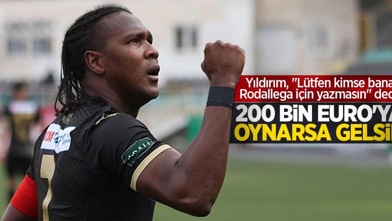 Yıldırım, "Lütfen kimse bana Rodallega için yazmasın" dedi...  200 Bin Euro'ya oynarsa gelsin 