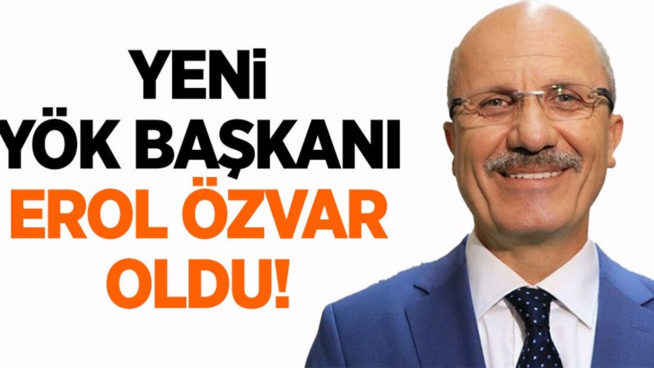YÖK'te koltuk değişikliği! Prof. Dr. Erol Özvar yeni YÖK başkanı oldu