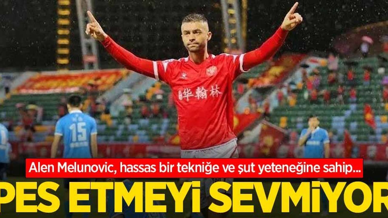 Alen Melunovic, hassas bir tekniğe ve şut yeteneğine sahip...   PES ETMEYİ  SEVMİYOR 