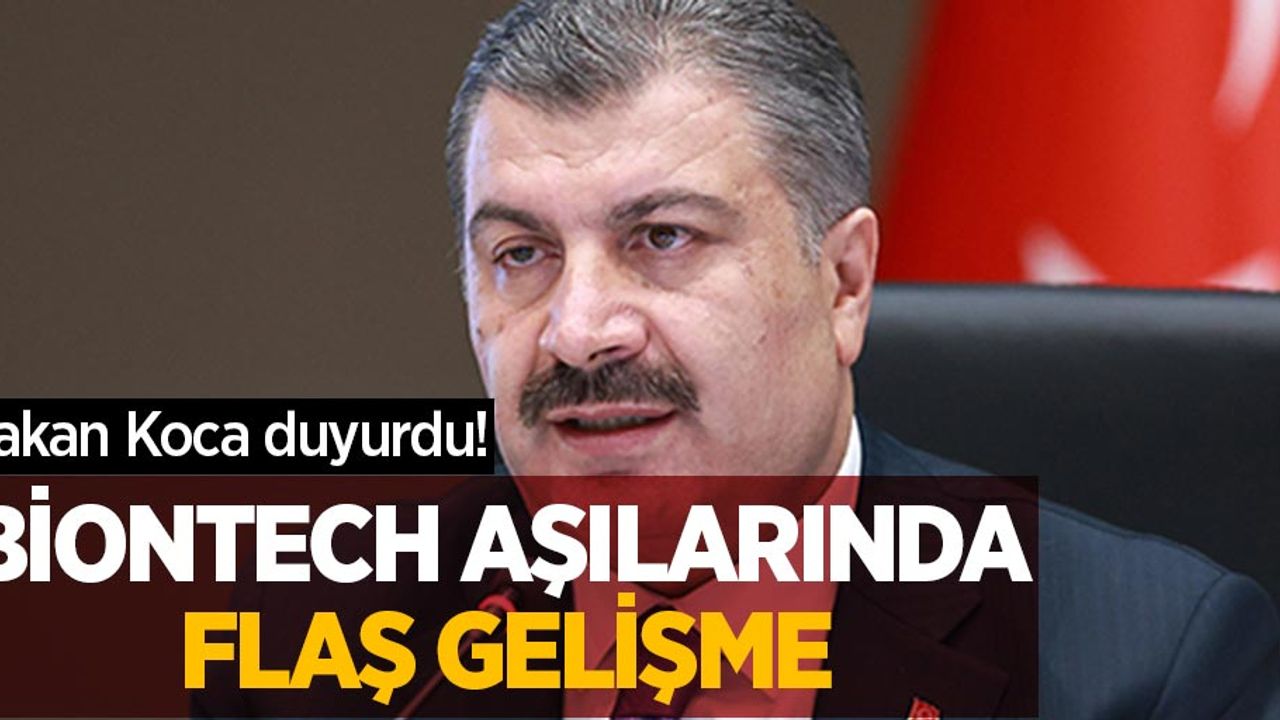 Bakan Koca duyurdu! BioNTech aşılarında flaş gelişme