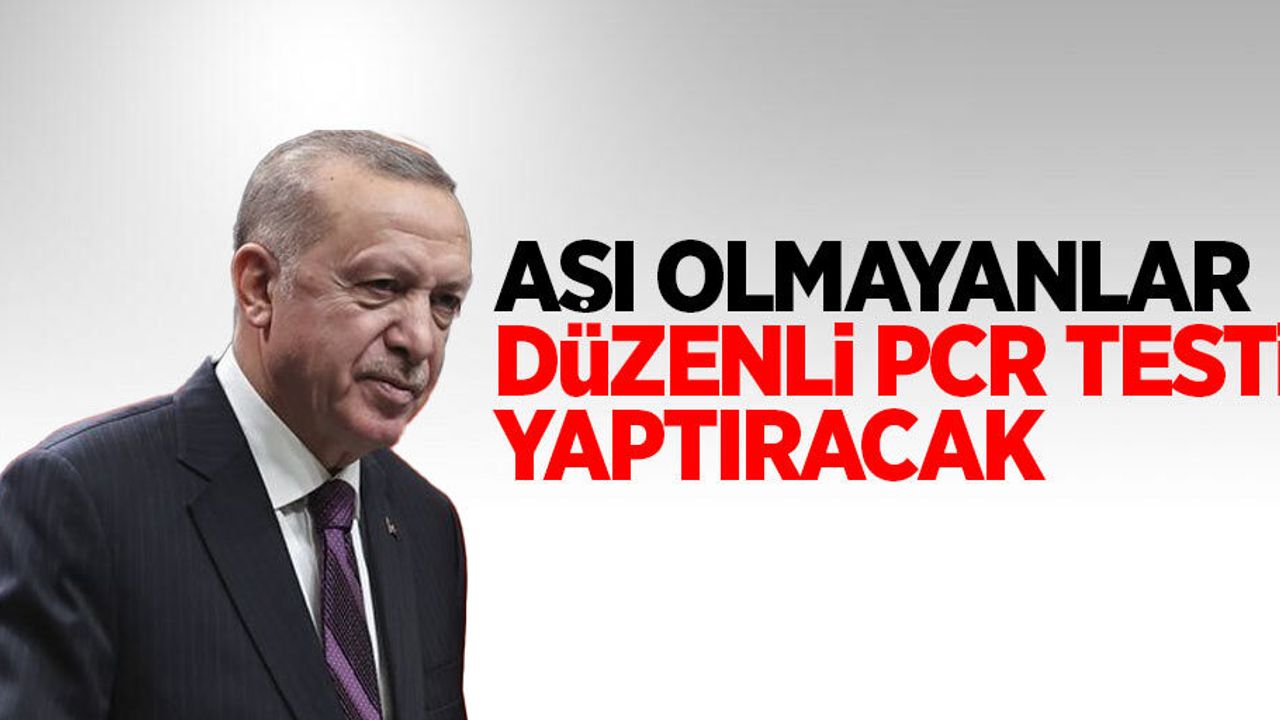 Aşı olmayanlar düzenli PCR testi yaptıracak