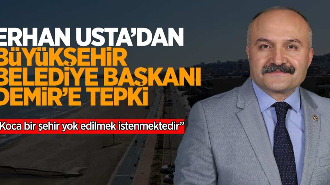 Erhan Usta'dan Büyükşehir Belediye Başkanı Demir'e tepki...
