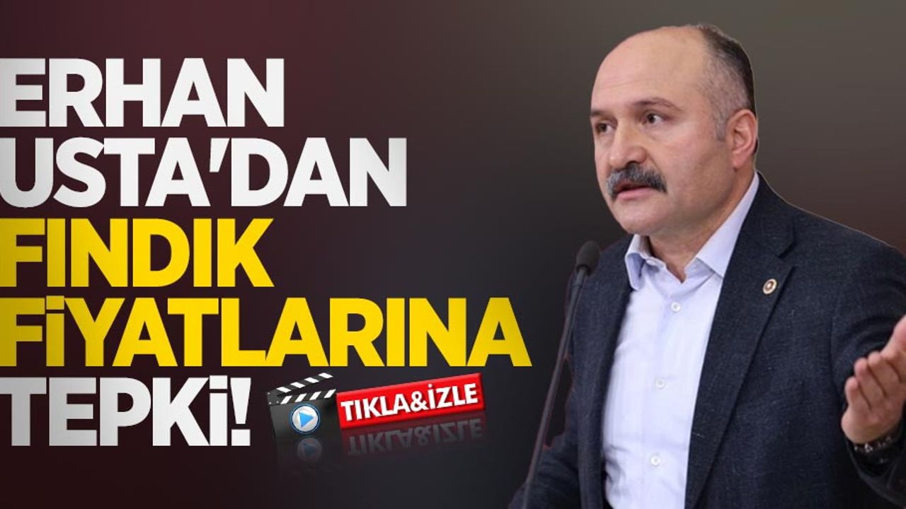 Erhan Usta'dan fındık fiyatlarına tepki!