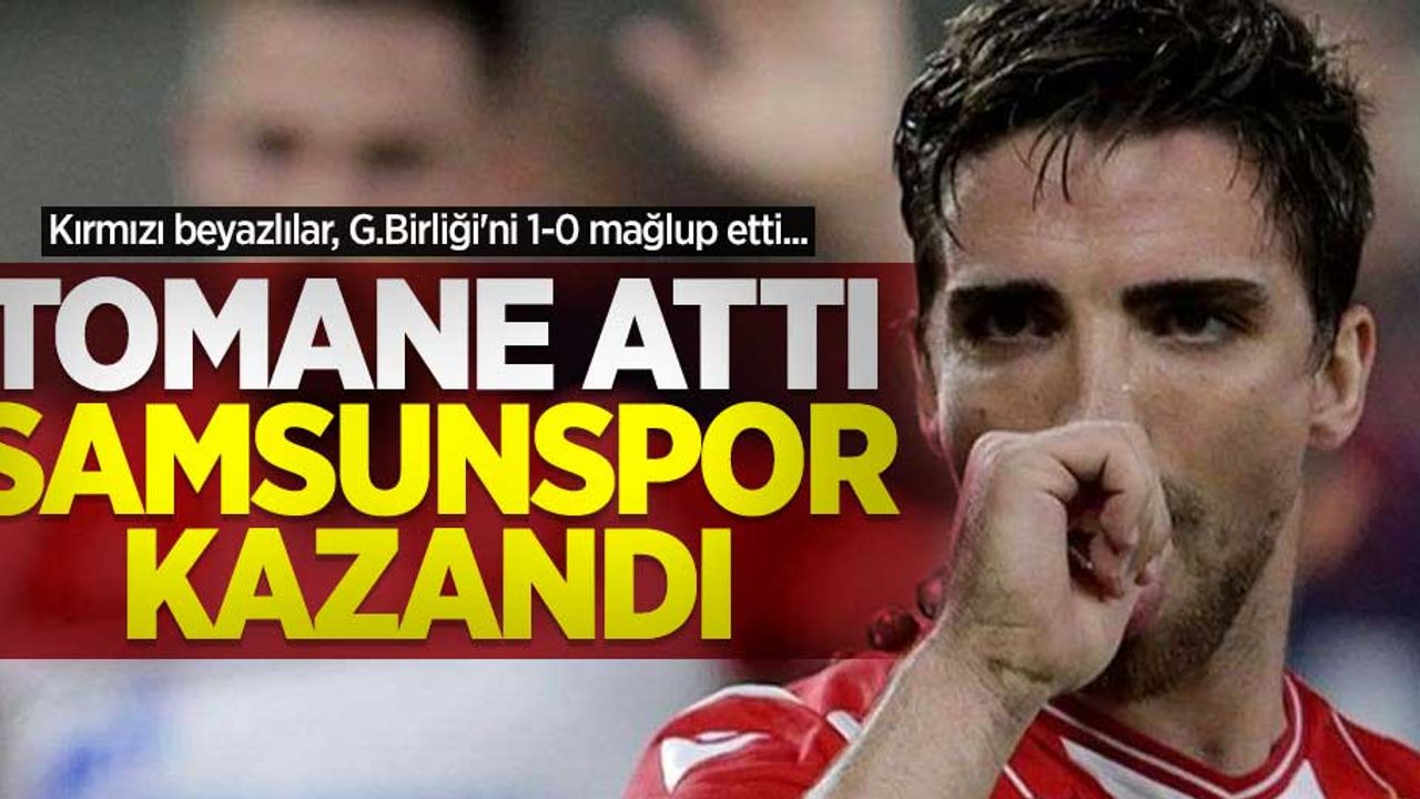 Kırmızı beyazlılar, G.Birliği'ni 1-0 mağlup etti...  Tomane attı  Samsunspor  kazandı 