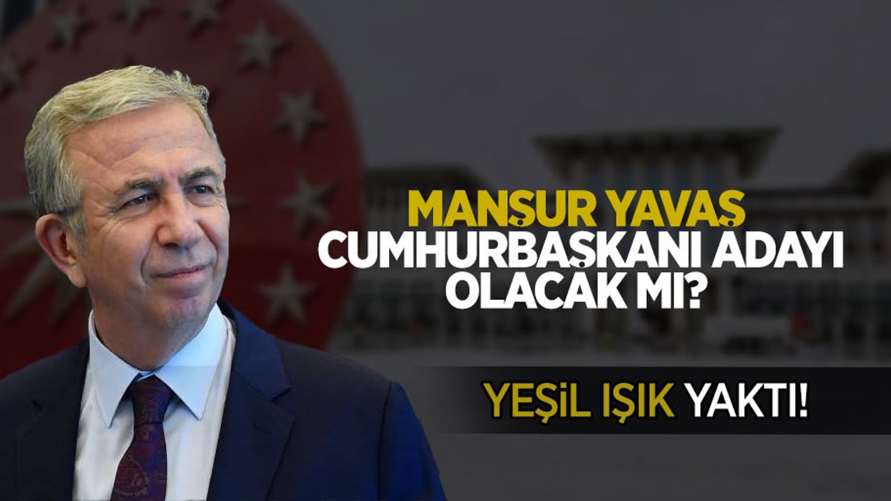 Mansur Yavaş Cumhurbaşkanı adayı olacak mı? Yeşil ışık yaktı...