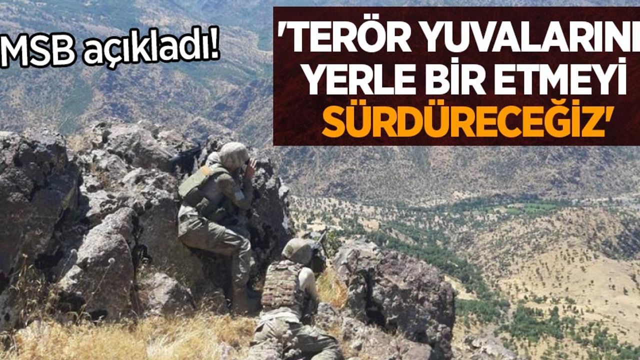 MSB: 'Terör yuvalarını yerle bir etmeyi sürdüreceğiz'