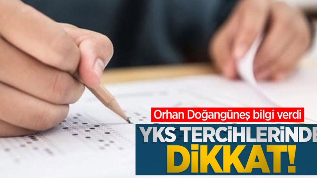 Orhan Doğangüneş bilgi verdi: YKS tercihlerinde dikkat! 