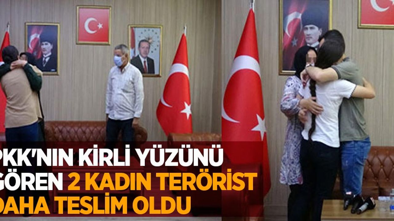 PKK'nın kirli yüzünü gören 2 kadın terörist daha teslim oldu
