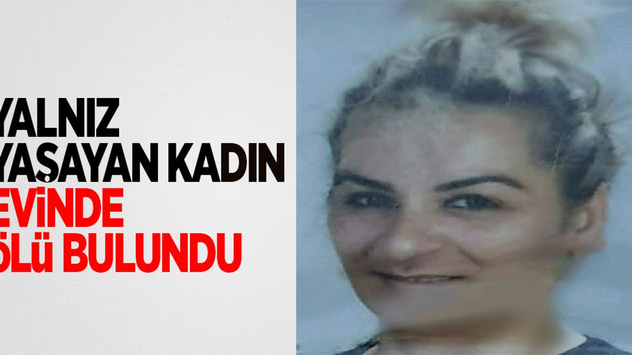 Samsun'da yalnız yaşayan kadın evinde ölü bulundu
