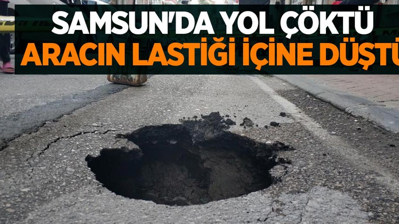 Samsun'da yol çöktü, aracın lastiği içine düştü