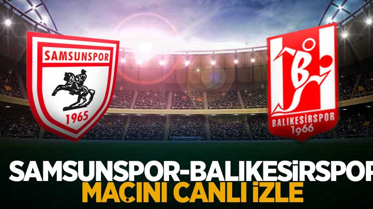 Samsunspor - Balıkesirspor  Maçını Canlı İzle