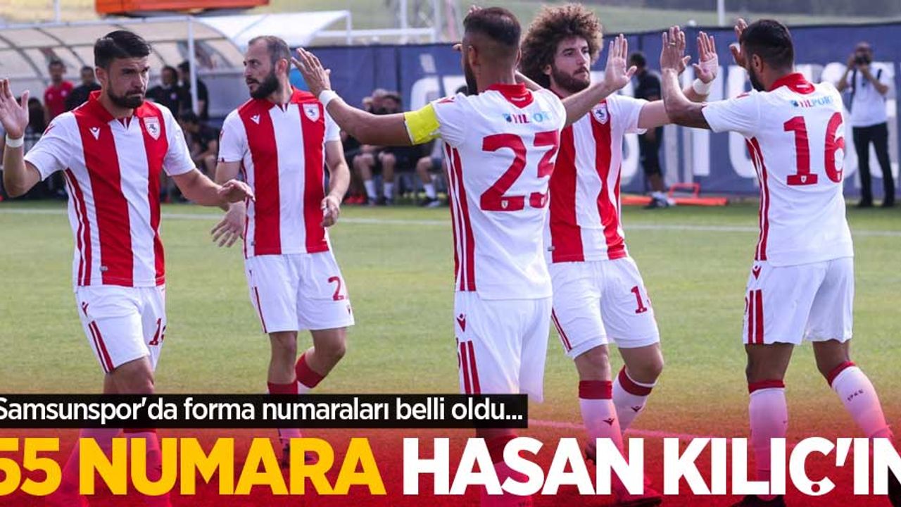 Samsunspor'da forma numaraları belli oldu... 55 Numara Hasan Kılıç'ın