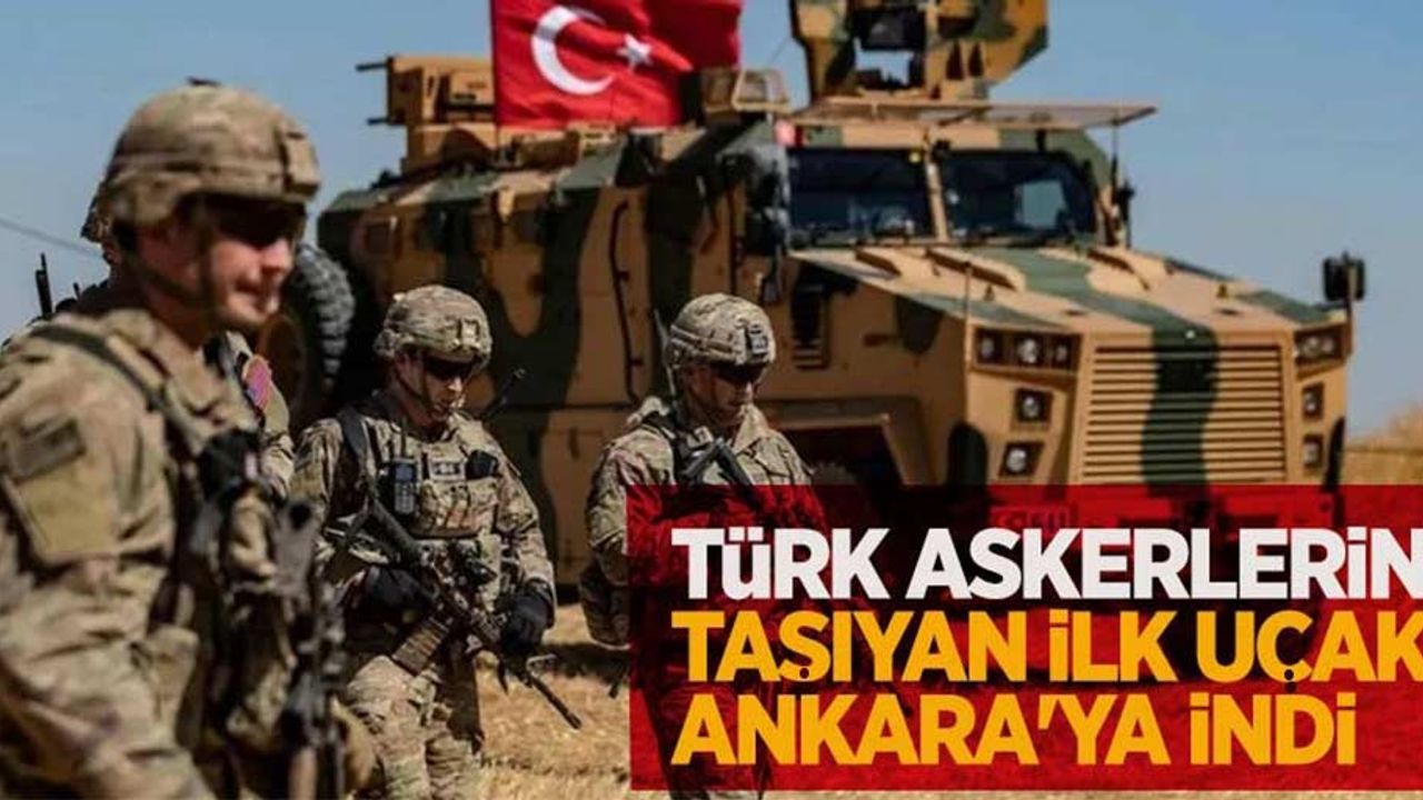 Türk askerlerini taşıyan ilk uçak Ankara'ya indi...