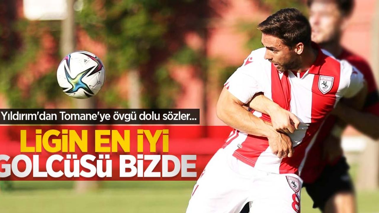 Yıldırım'dan Tomane'ye övgü dolu sözler... Ligin en iyi golcüsü bizde 