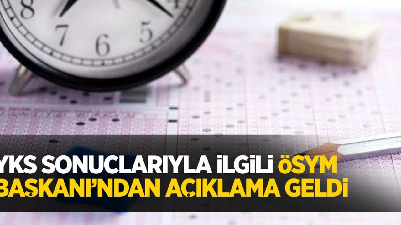 YKS sonuçlarıyla ilgili ÖSYM Başkanı'ndan açıklama geldi...
