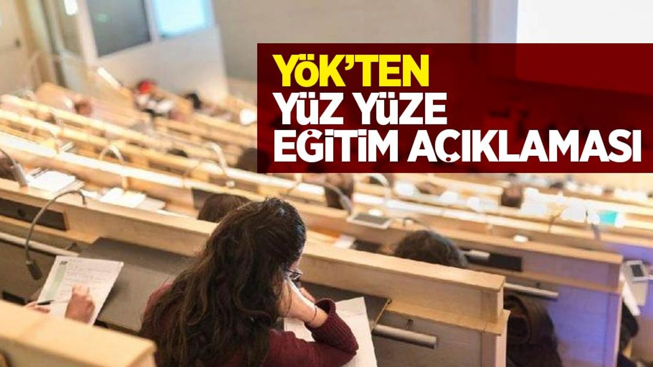 YÖK'ten yüz yüze eğitim açıklaması