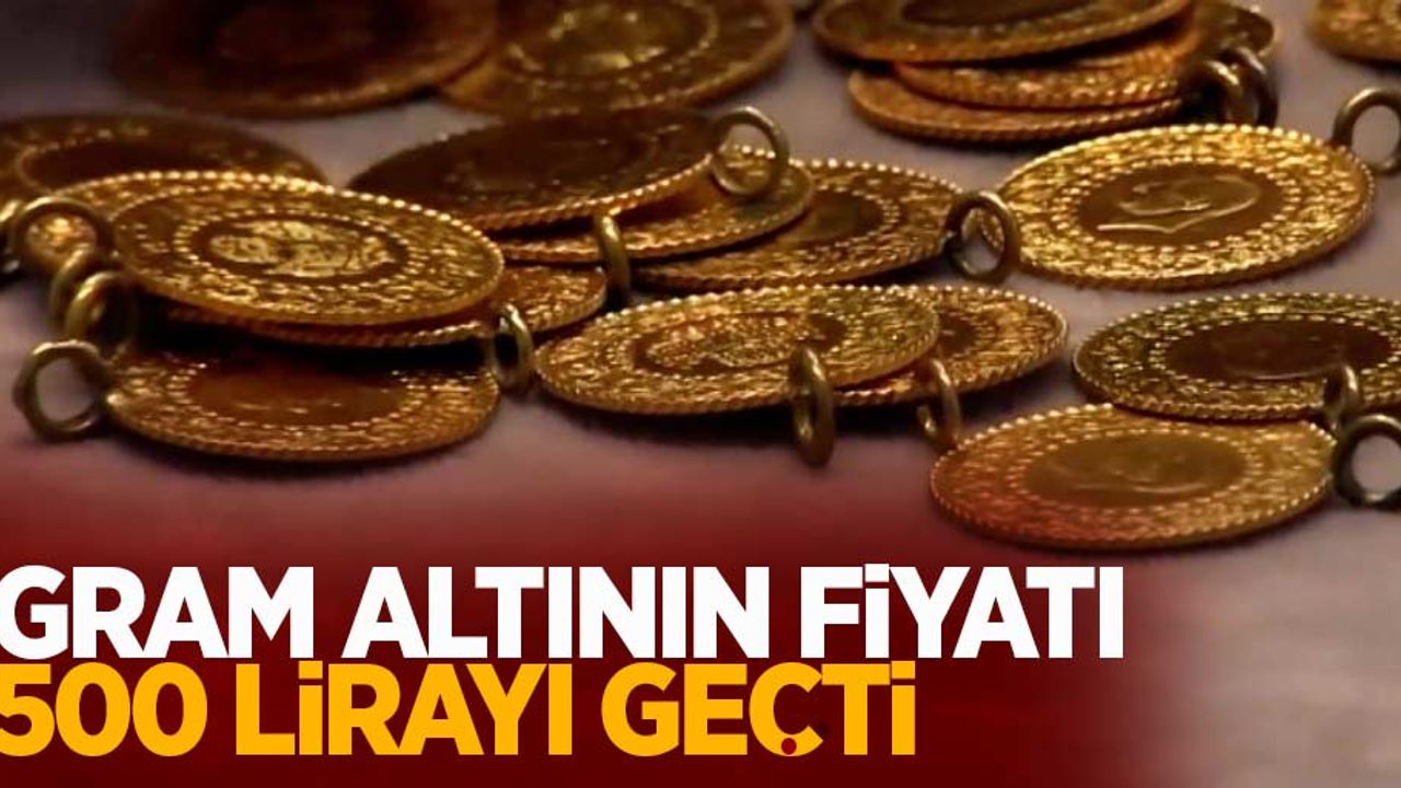 Gram altının fiyatı 500 lirayı geçti
