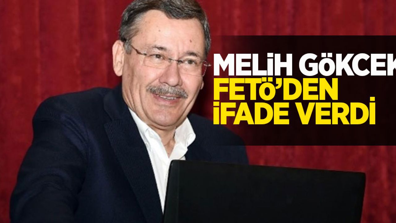 Melih Gökçek FETÖ'den ifade verdi