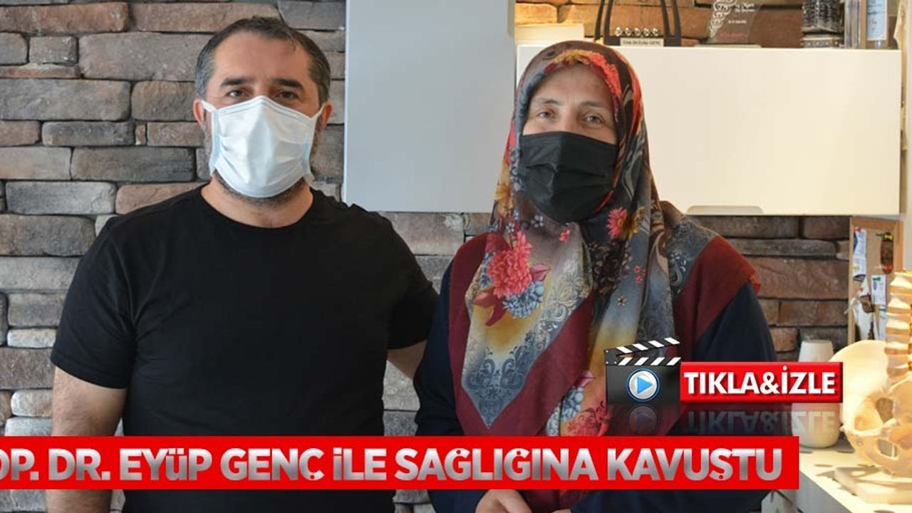 Op. Dr. Eyüp Genç ile eski sağlığına kavuştu