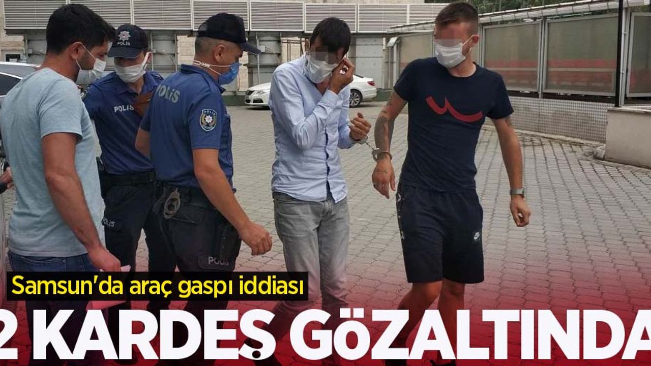 Samsun'da araç gaspı iddiası: 2 kardeş gözaltında