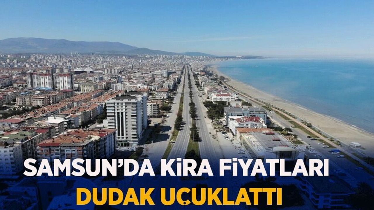 Samsun'da kira fiyatları dudak uçuklattı
