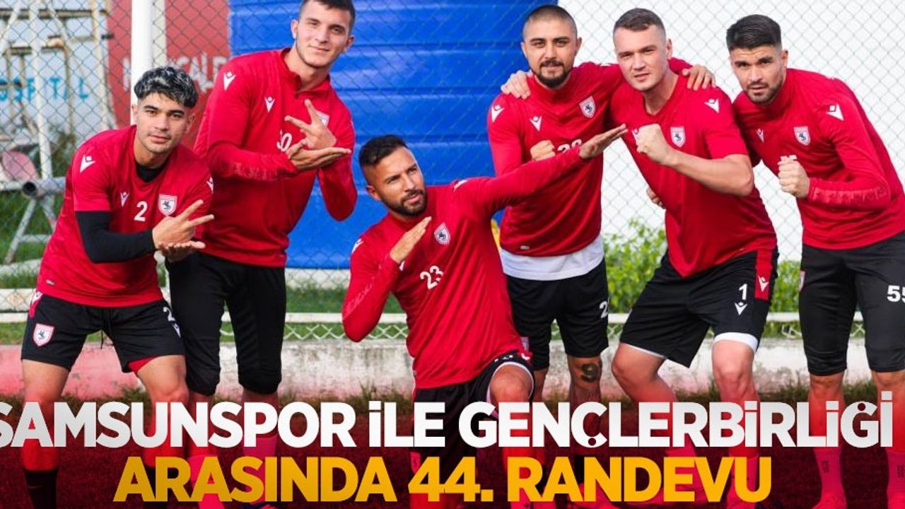 Samsunspor ile Gençlerbirliği arasında 44. randevu