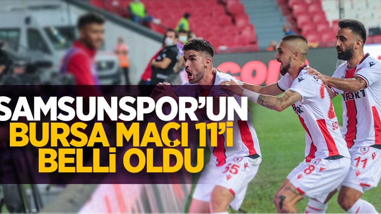 Samsunspor'un Bursa maçı 11'i belli oldu