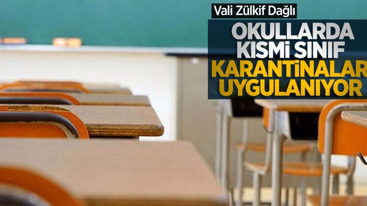 Vali Dağlı: Okullarda kısmi sınıf karantinaları uygulanıyor