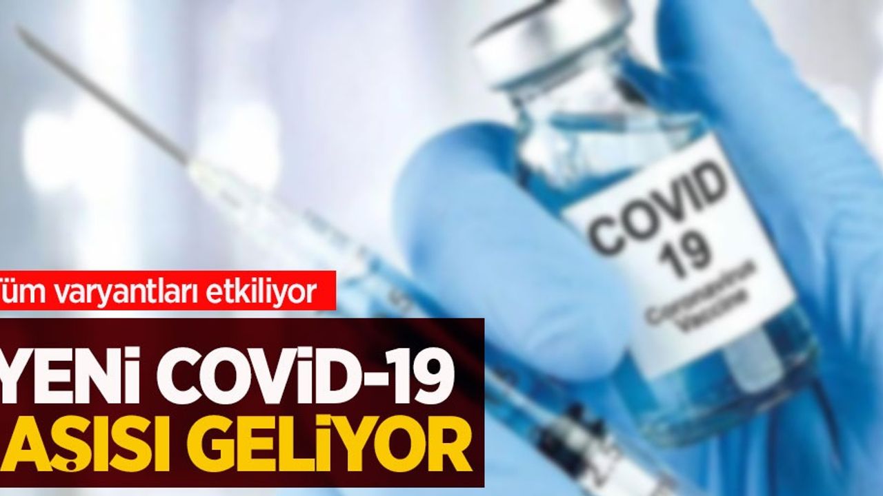 Yeni covid-19 aşısı geliyor