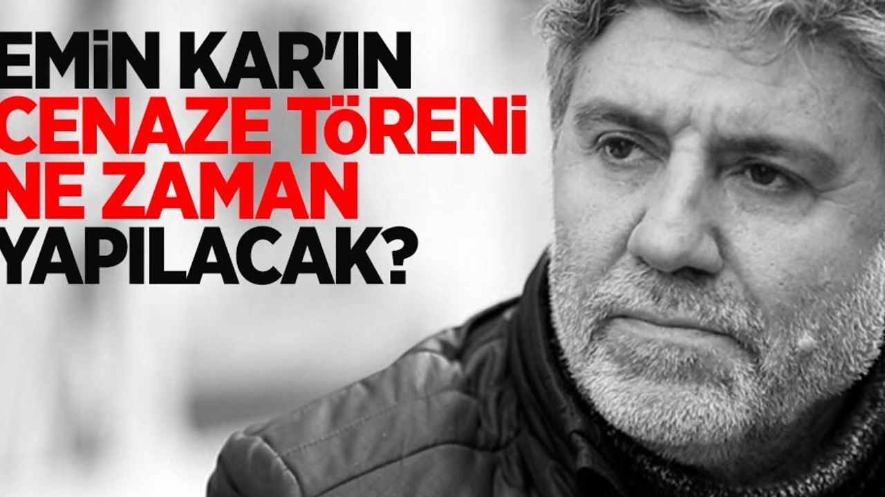 Emin Kar'ın cenaze töreni ne zaman yapılacak ? 