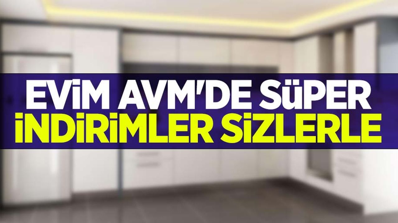 Evim AVM'de süper indirimler sizlerle